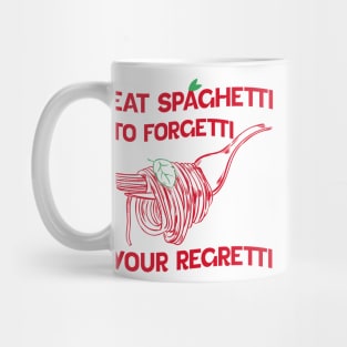 Eat Spaghetti To Forgetti Your Regretti Mug